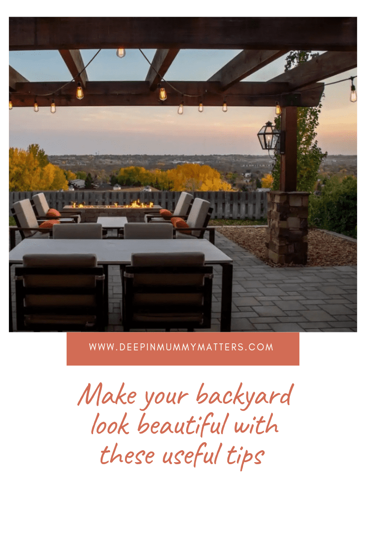 Make Your Backyard Look Beautiful With These Useful Tips 1