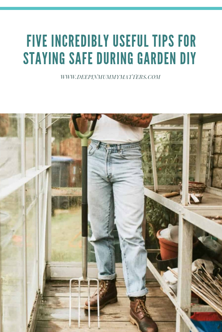 Five Incredibly Useful Tips for Staying Safe During Garden DIY 1