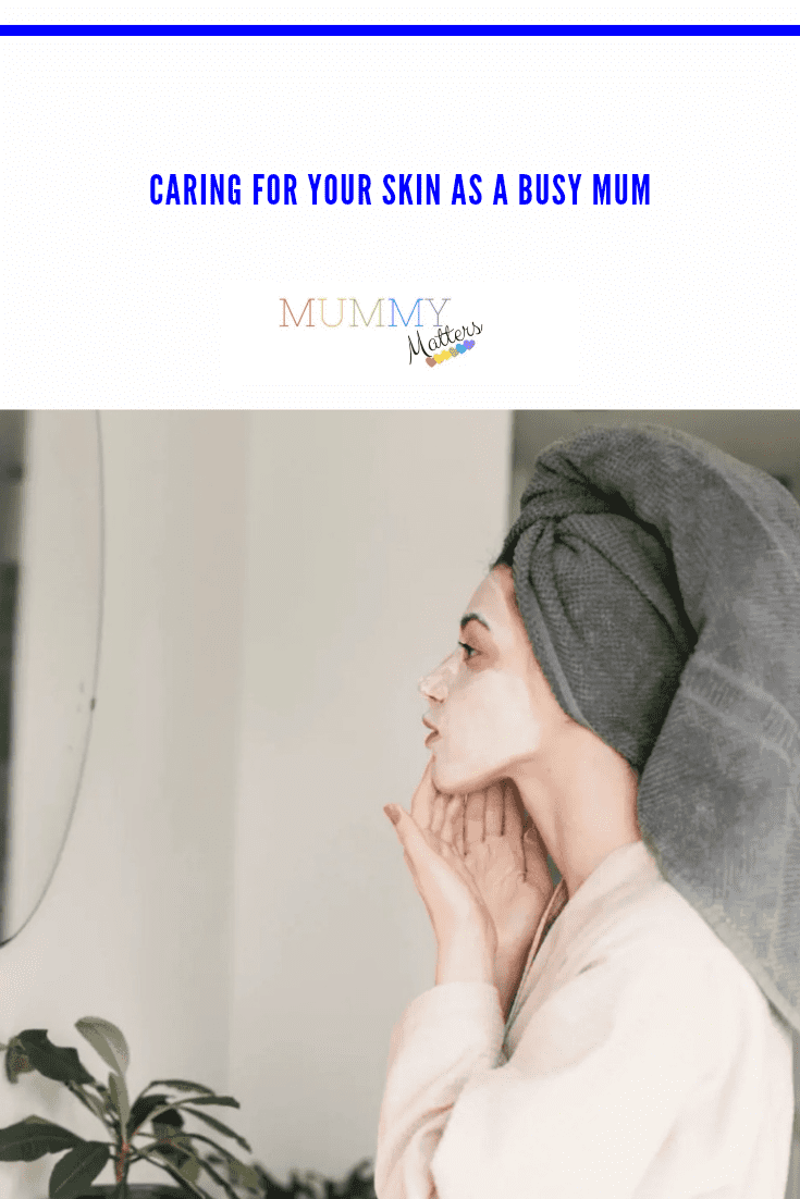 Caring for your skin as a busy mum 1