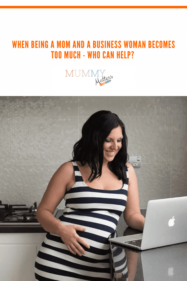 When Being A Mom And A Business Woman Becomes Too Much - Who Can Help? 2
