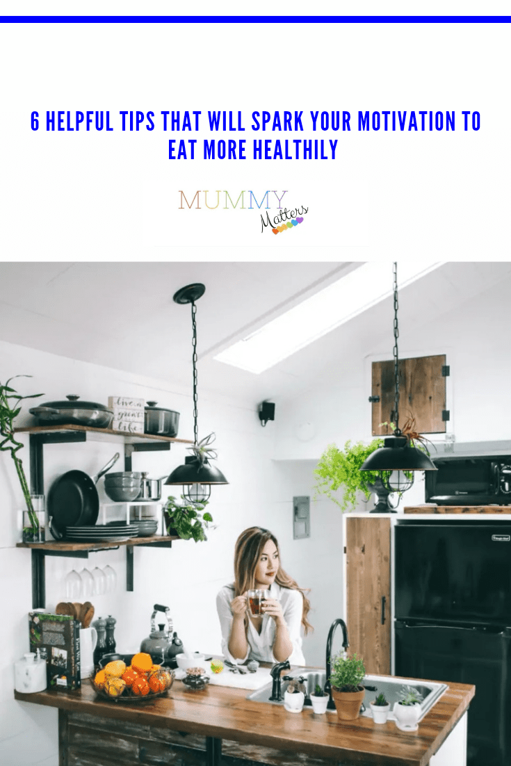 6 Helpful Tips That Will Spark Your Motivation to Eat More Healthily 1