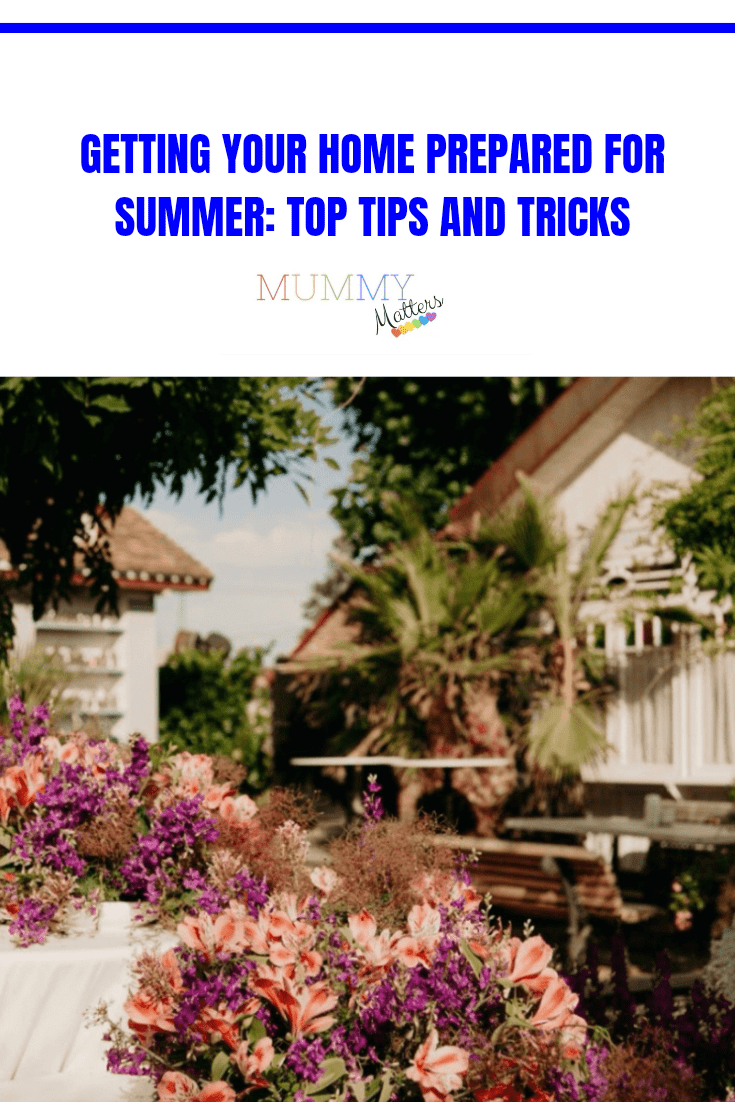 Getting Your Home Prepared For Summer: Top Tips & Tricks 1