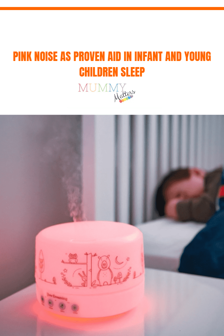 Pink noise as proven aid in infant and young children sleep 1