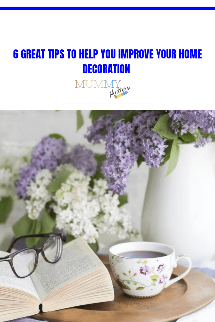 6 Great Tips To Help You Improve Your Home Decoration 1