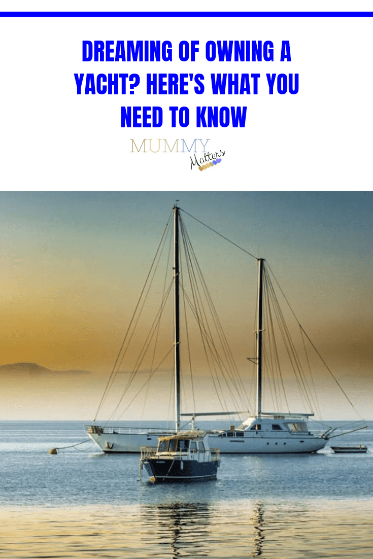 Dreaming Of Owning A Yacht? Here's What You Need To Know 1