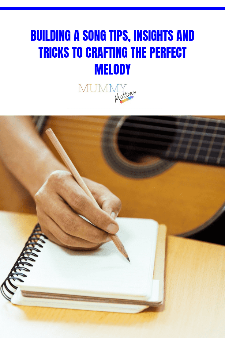 Building a song tips, insights, and tricks to crafting the perfect melody 1