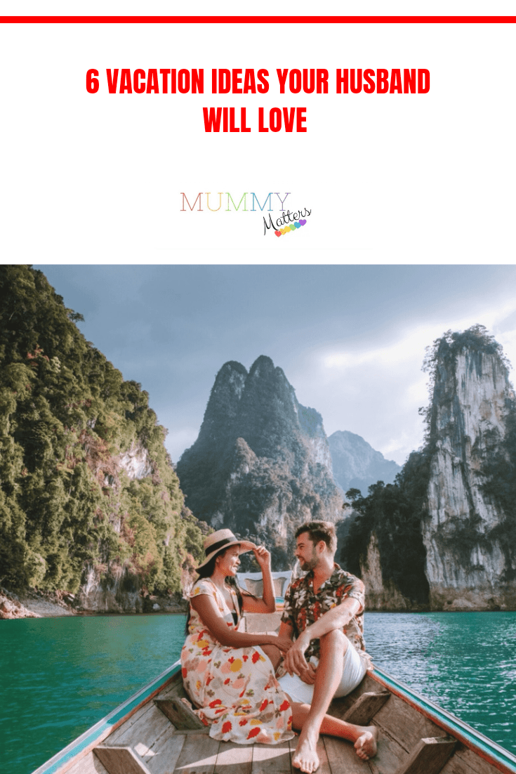 6 Vacation Ideas Your Husband Will Love 1
