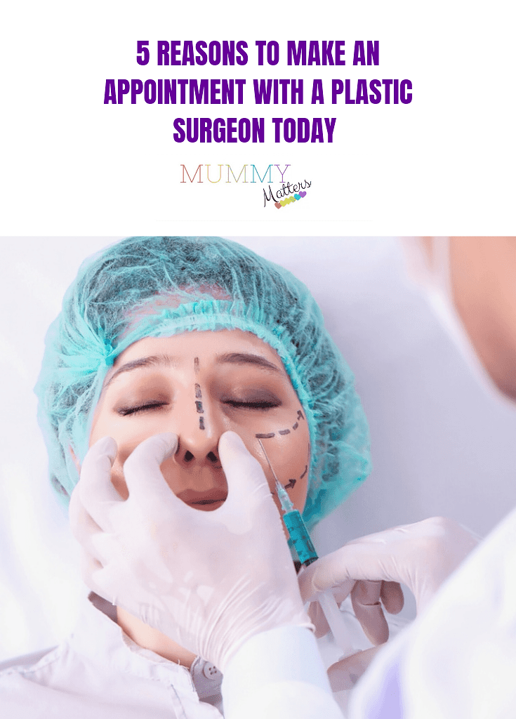 5 Reasons To Make An Appointment With A Plastic Surgeon Today 1