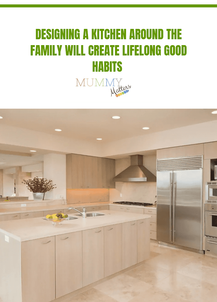 Designing a Kitchen Around the Family will Create Lifelong Good Habits 1