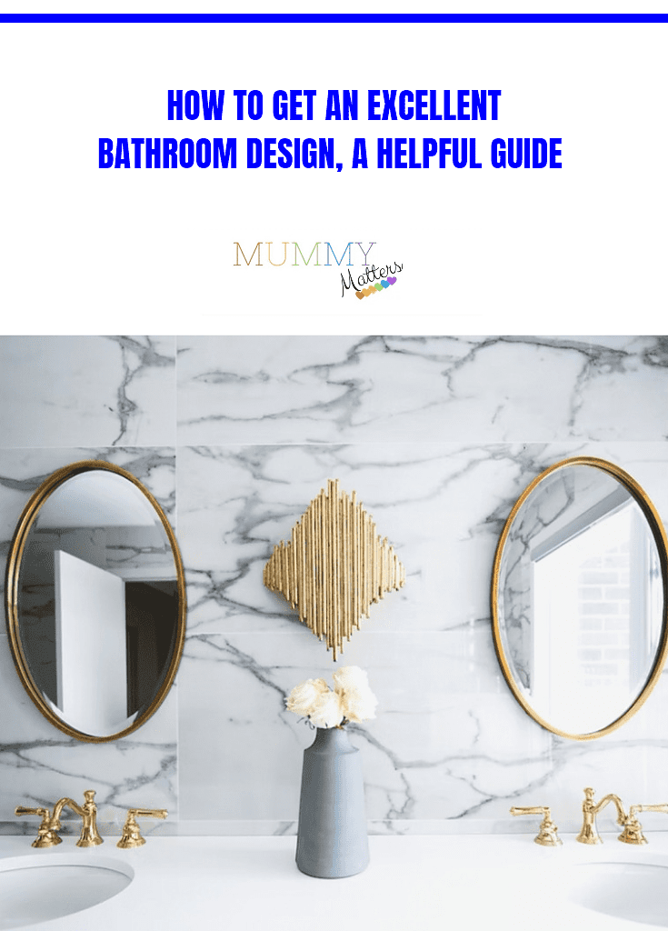 How To Get An Excellent Bathroom Design, A Helpful Guide 2