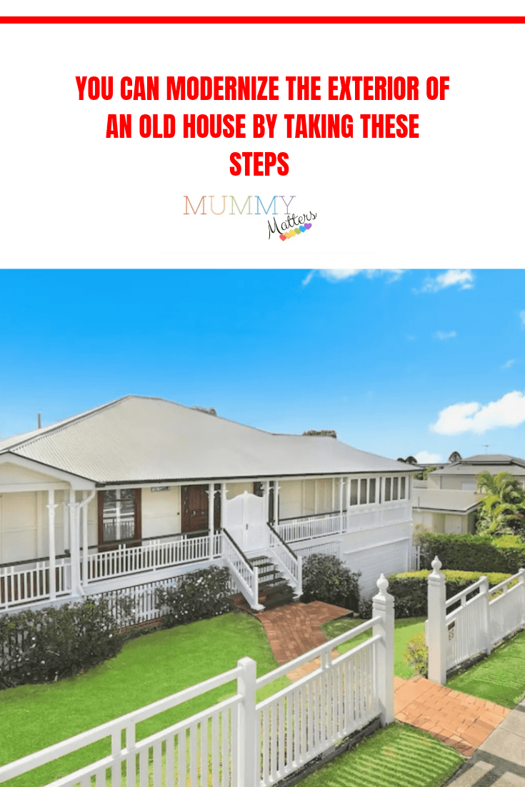 You Can Modernize the Exterior of an Old House by Taking These Steps 1