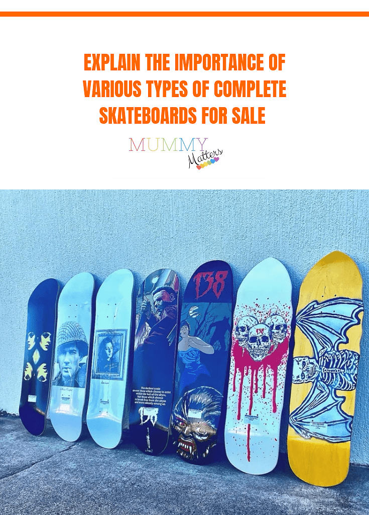 Explain The Importance Of Various Types Of Complete Skateboards For Sale 1
