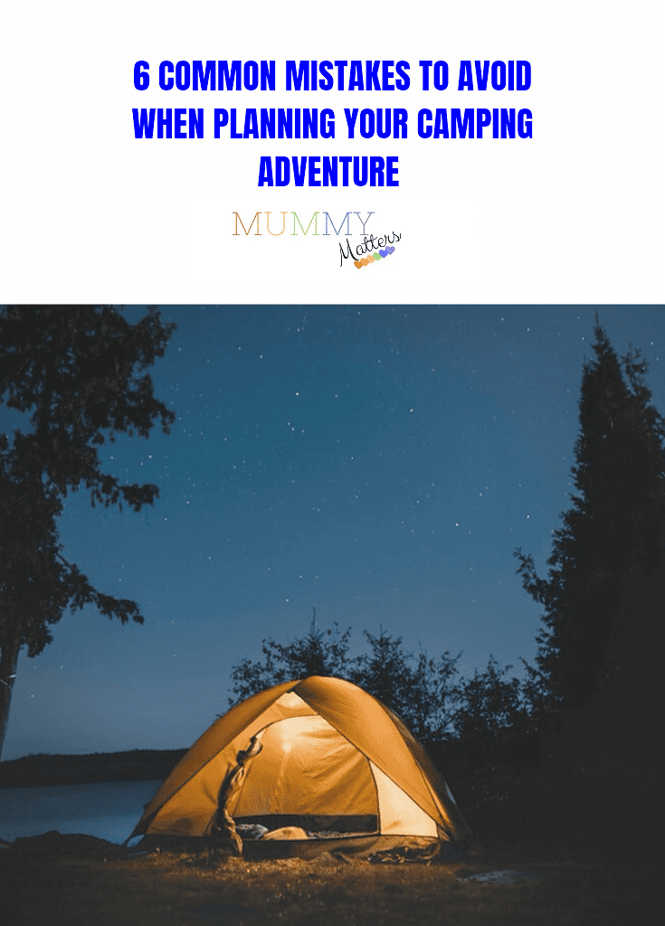 6 Common Mistakes to Avoid When Planning Your Camping Adventure 2