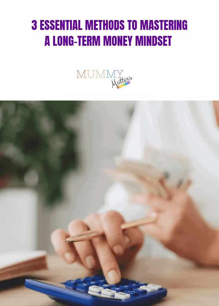 3 Essentials Methods to Mastering a Long-term Money Mindset 1