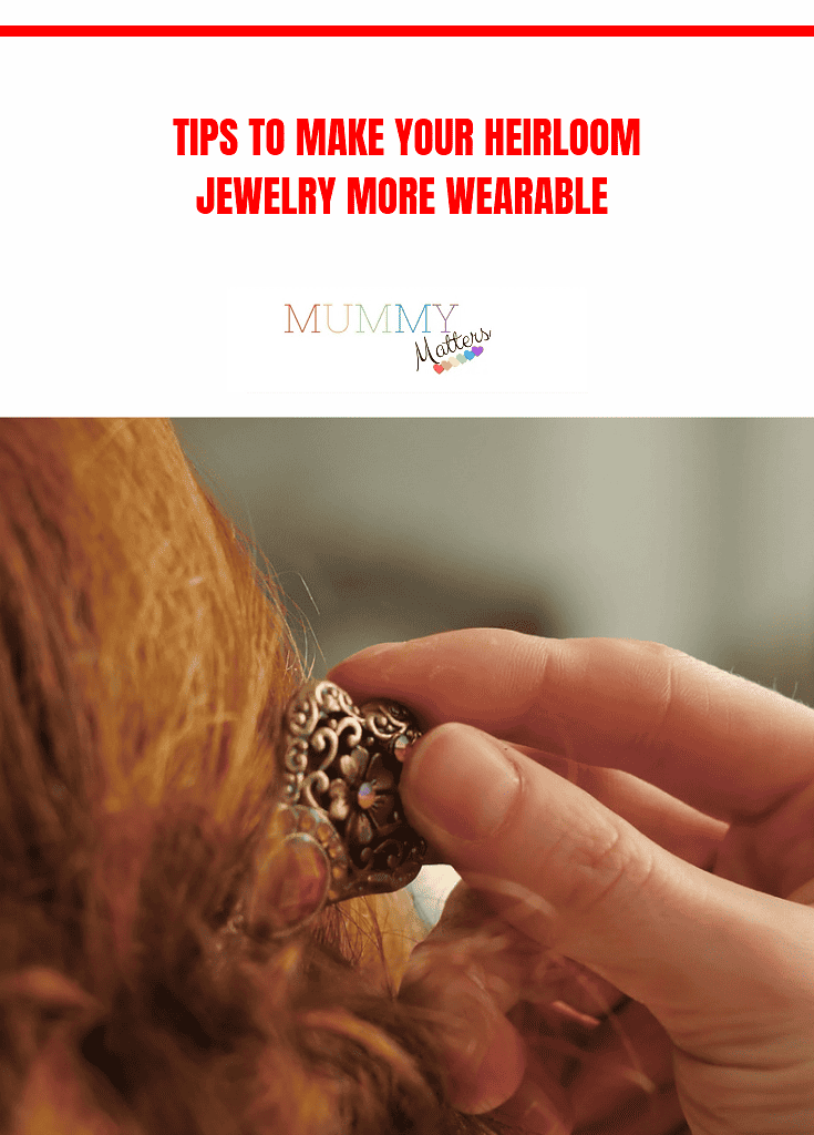Tips To Make Your Heirloom Jewelry More Wearable 1