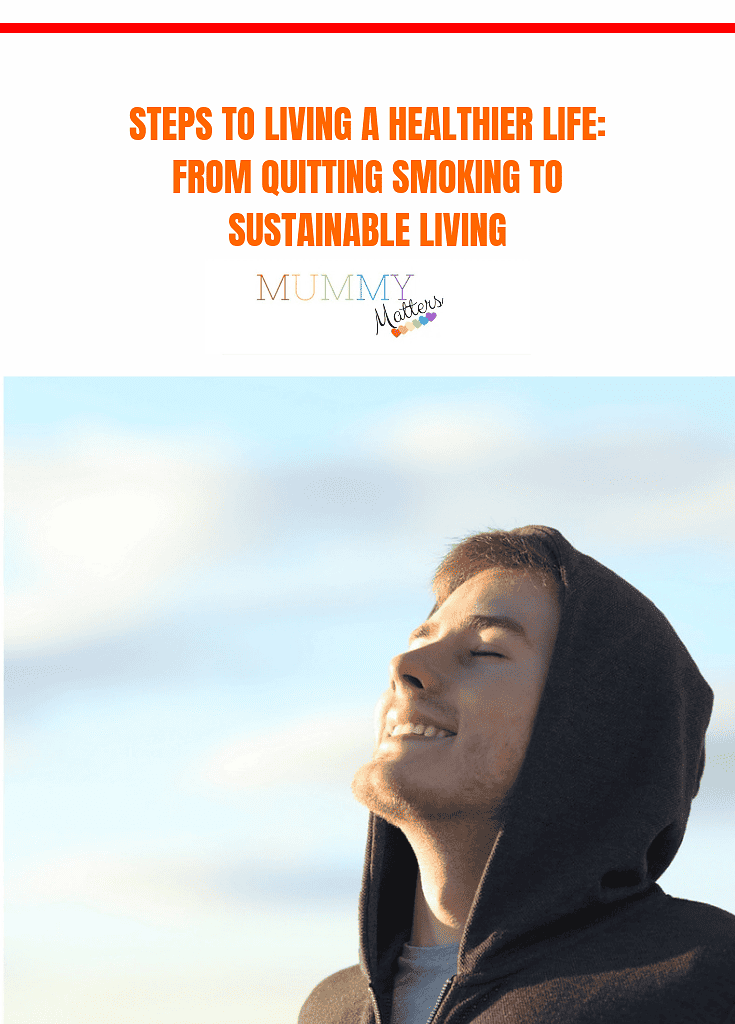 Steps to Living a Healthier Life: From Quitting Smoking to Sustainable Living  1